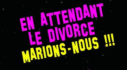 En attendant le divorce marions-nous !