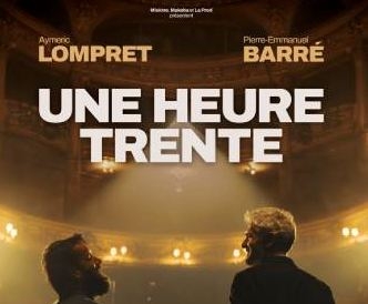 PIERRE-EMMANUEL BARRÉ ET AYMERIC LOMPRET – « UNE HEURE TRENTE »